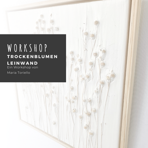 WORKSHOP Trockenblumen Leinwand 08. November 2024